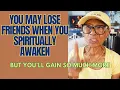 Download Lagu YOU MAY LOSE FRIENDS WHEN YOU SPIRITUALLY AWAKEN, BUT YOU GAIN SO MUCH MORE: Relationship advice