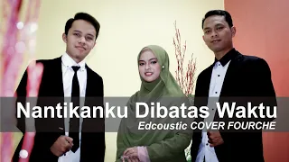 Download Nantikanku Dibatas Waktu - Edcoustic cover [Musik Video] by Fourche Musik Religi MP3
