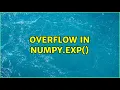 Overflow in numpy exp 3 Solutions