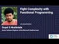Gopal S Akshintala - Fight Complexity with Functional Programming