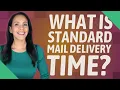 What is standard mail delivery time