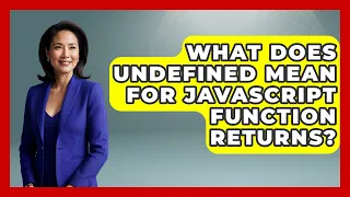 What Does Undefined Mean For JavaScript Function Returns - JavaScript Toolkit