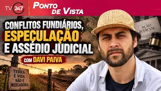 Ponto de Vista - Conflitos fundiários, especulação e assédio judicial, com Davi Paiva 7.6.26