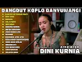 Download Lagu Dini Kurnia  SING BISO, KANGEN SETENGAH MATI Top 16 Best Koplo Viral Osing Wetan | Full Album