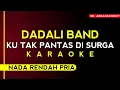 Download Lagu DADALI - KU TAK PANTAS DISURGA (Karaoke Nada Rendah Pria)