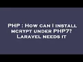 PHP How can I install mcrypt under PHP7 Laravel needs it