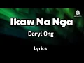 Ikaw Na Nga- Daryl Ong, Lyrics