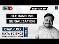 Session 10 - File Handling Serialization Deserialization DSMP 2022