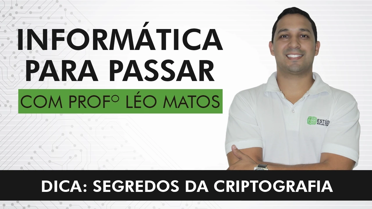 Dica| Prof. Léo Matos – Informática - Segredos da Criptografia