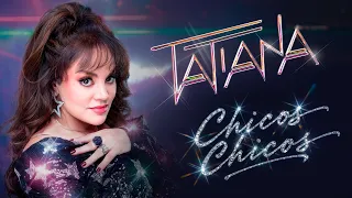 Tatiana - Chicos Chicos