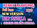 Download Lagu BIR ASOKA BIKIN GELENG GELENG KEPALA NEW VERSION REMIX LAMPUNG TERBARU 2023 FULL BASS