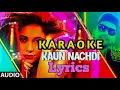 Kaun Nachdi Karaoke | Guru randhawa | Sonu ke titu ki sweety | Lyrical video
