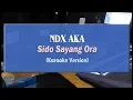 Download Lagu NDX AKA - Sido Sayang Ora (KARAOKE TANPA VOCAL)