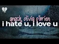 gnash, olivia o'brien - i hate u, i love u (lyrics)