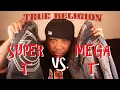 TRUE RELIGION SUPER T VS MEGA T
