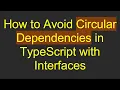 How to Avoid Circular Dependencies in TypeScript with Interfaces