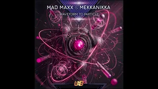 Mad Maxx & Mekkanikka - Waveform To Particle