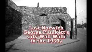 Lost Norwich - George Plunkett s City Wall Walk in the 1930s