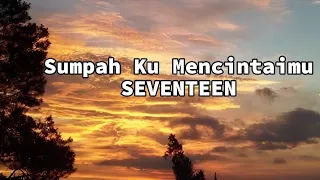 Download SEVENTEEN - Sumpah Ku Mencintaimu (Lirik) MP3