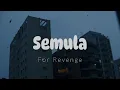 Download Lagu Semula - For Revenge (Lirik)
