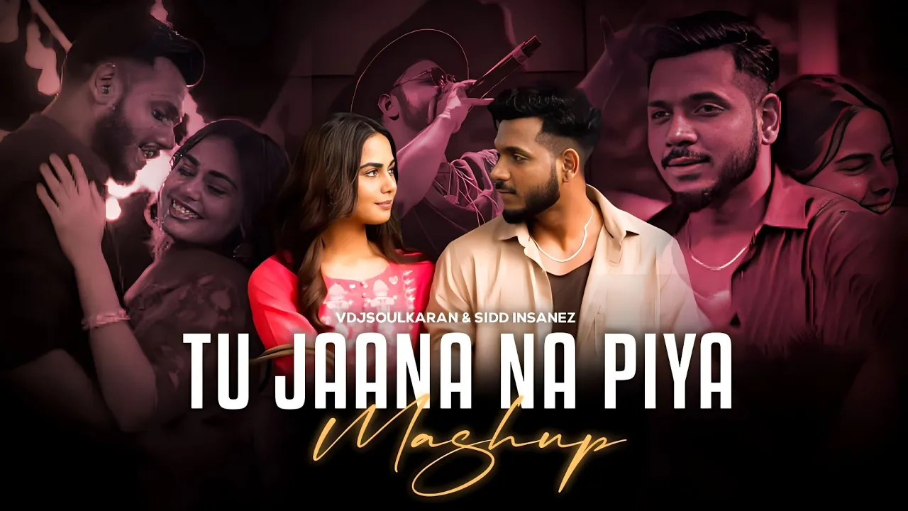 Tu Jaana Na Piya Mashup | Tu Aake Dekhle X Tum Sath Rehna ‎Feat King | Latest Mashup | Vdjsoulkaran