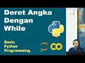 Basic While Menampilkan Deret Angka Basic Python Pemrograman Dasar Python Part 22