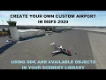 27 MSFS 2020 Scenery Tutorial-Building a New Airport from Scratch Using SDK - PART 1
