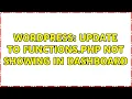 Wordpress Update to functions php not showing in dashboard 2 Solutions