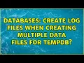 Databases Create LOG files when creating multiple DATA files for tempdb