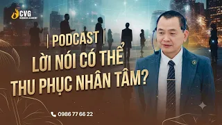 Podcast: Lời nói có thể thu phục nhân tâm? | Ngô Minh Tuấn | Học viện CEO Việt Nam Global