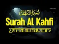 Lagu SURAH ALKAHFI Jumat Berkah | Ngaji Merdu Murottal AlQuran Surah Al Kahfi Full-Ismail Qadi