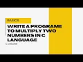 write a programe to multiply two numbers in c language