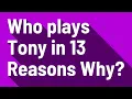 Who plays Tony in 13 Reasons Why