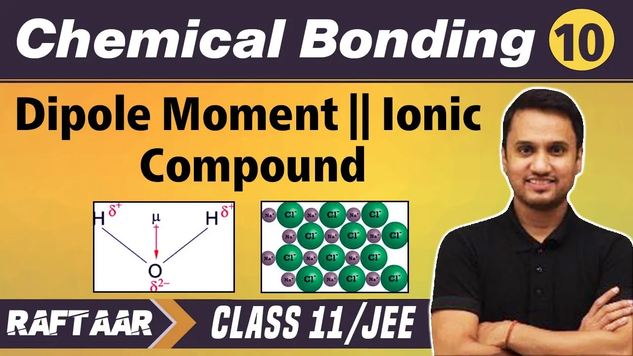Chemical Bonding 10 | Dipole Moment | Ionic Compound | Class11/JEE | RAFTAAR
