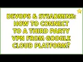 DevOps SysAdmins How to connect to a third party VPN from Google Cloud Platform