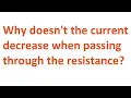 Why doesn t the current decrease when passing through the resistance