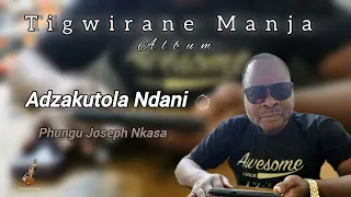 adzakutola ndani phungu joseph nkasa