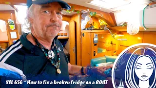 SSL656 ~ How to fix a broken fridge on a BOAT