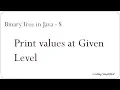 Binary Tree in Java - 8 Print elements at given level in Binary Tree