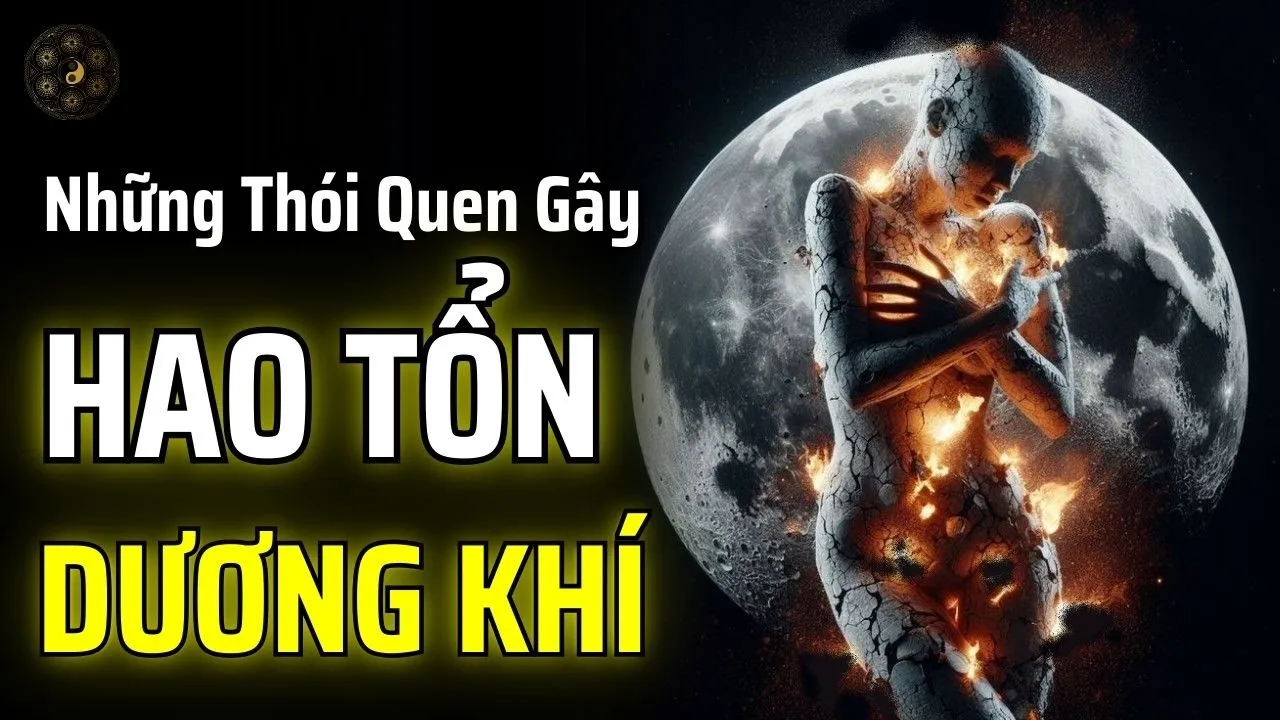 Outline Video NHỮNG THÓI QUEN NÀY ĐANG ÂM THẦM TIÊU HAO DƯƠNG KHÍ CỦA BẠN | THUẬT CỔ NHÂN
