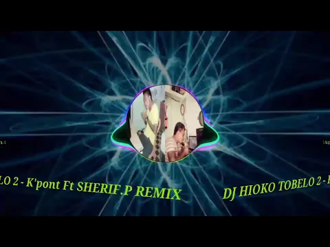 Download MP3 DJ - HIOKO TOBELO 2 - SHERIF.P FT K'pont REMIX||VIRALKAN