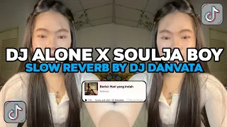 dj alone x soulja boy slowed reverb by dj danvata mengkene viral tiktok terbaru 2024