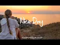 Download Lagu Nice Day 🌻 Music list for a new day full of energy  | An Indie/Pop/Folk/Acoustic Playlist