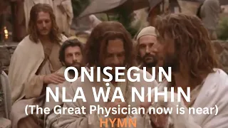 onisegun nla wa nihin the great physician now is near adebunmi