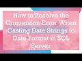 How to Resolve the Conversion Error When Casting Date Strings to Date Format in SQL Server