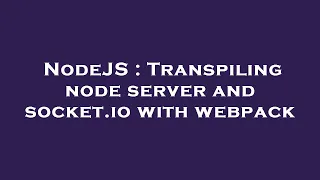 NodeJS Transpiling node server and socket io with webpack