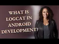What is logcat in Android development