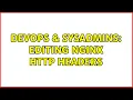DevOps SysAdmins editing nginx http headers 3 Solutions