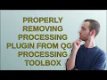 Gis Properly removing processing plugin from QGIS Processing Toolbox