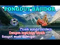 Download Lagu 🔥PONGDUT BAJIDOR || MUSIK SUNDA MODERN DENGAN LAGU KLASIK SANGAT PAS ENAK DIDENGAR